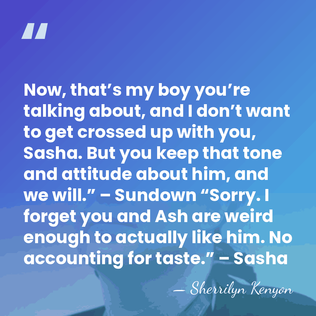 Now, that’s my boy you’re talking about, and I don’t want to&hellip; - Sherrilyn Kenyon