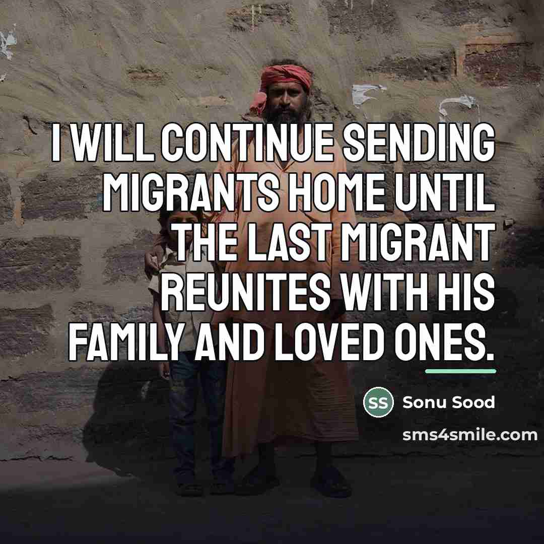 “I will continue sending migrants home until the last migrant…” quote by Sonu Sood