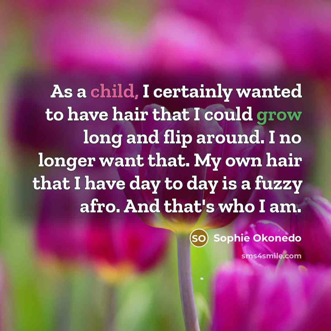 “As a child, I certainly wanted to have hair that…” quote by Sophie Okonedo