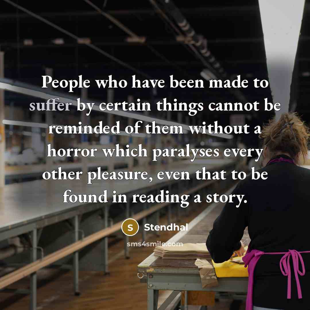 “People who have been made to suffer by certain things…” quote by Stendhal