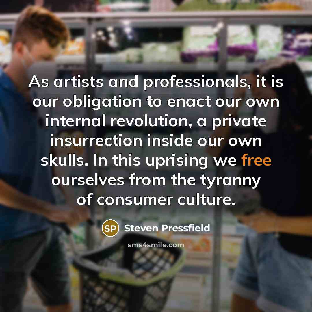“As artists and professionals, it is our obligation to enact…” quote by Steven Pressfield