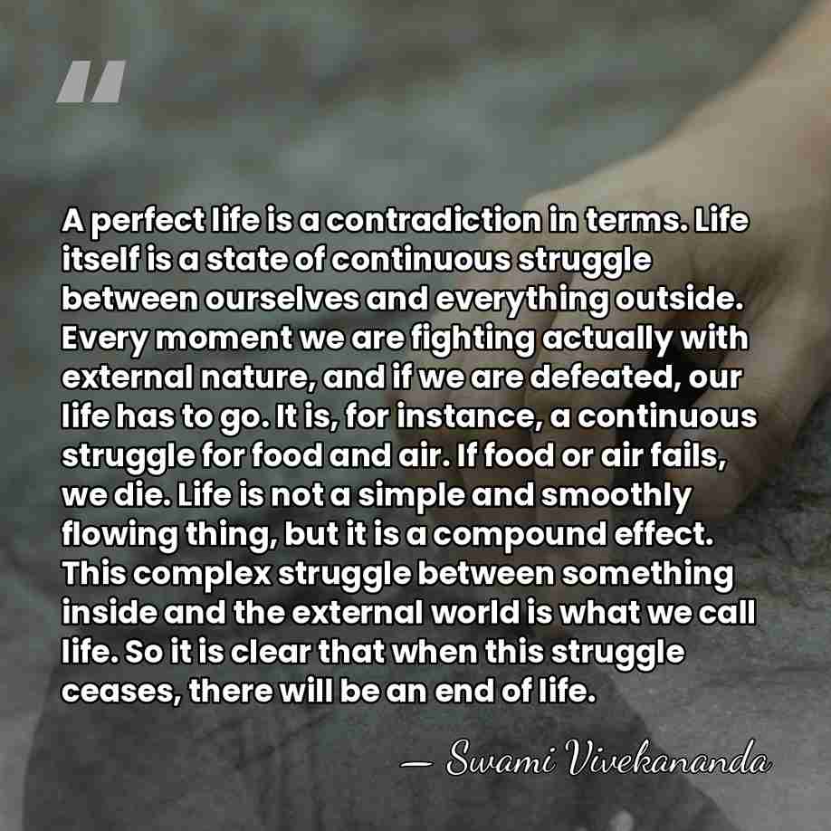 A perfect life is a contradiction in terms. Life itself is a&hellip; - Swami Vivekananda