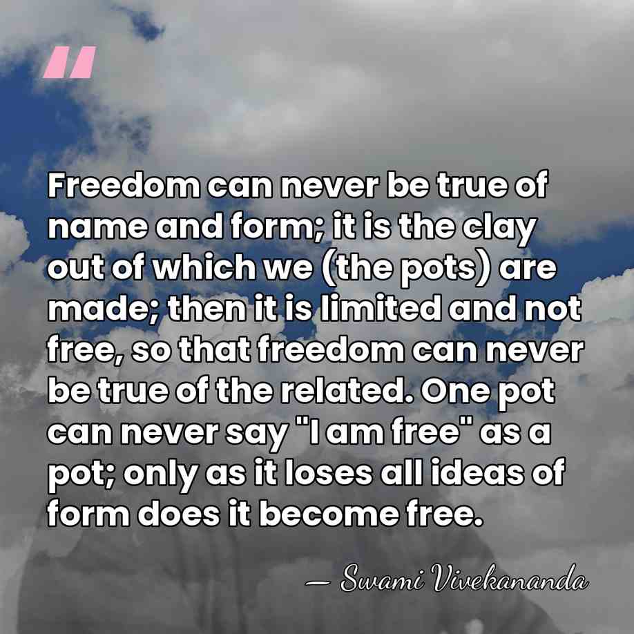 Freedom can never be true of name and form; it is the&hellip; - Swami Vivekananda