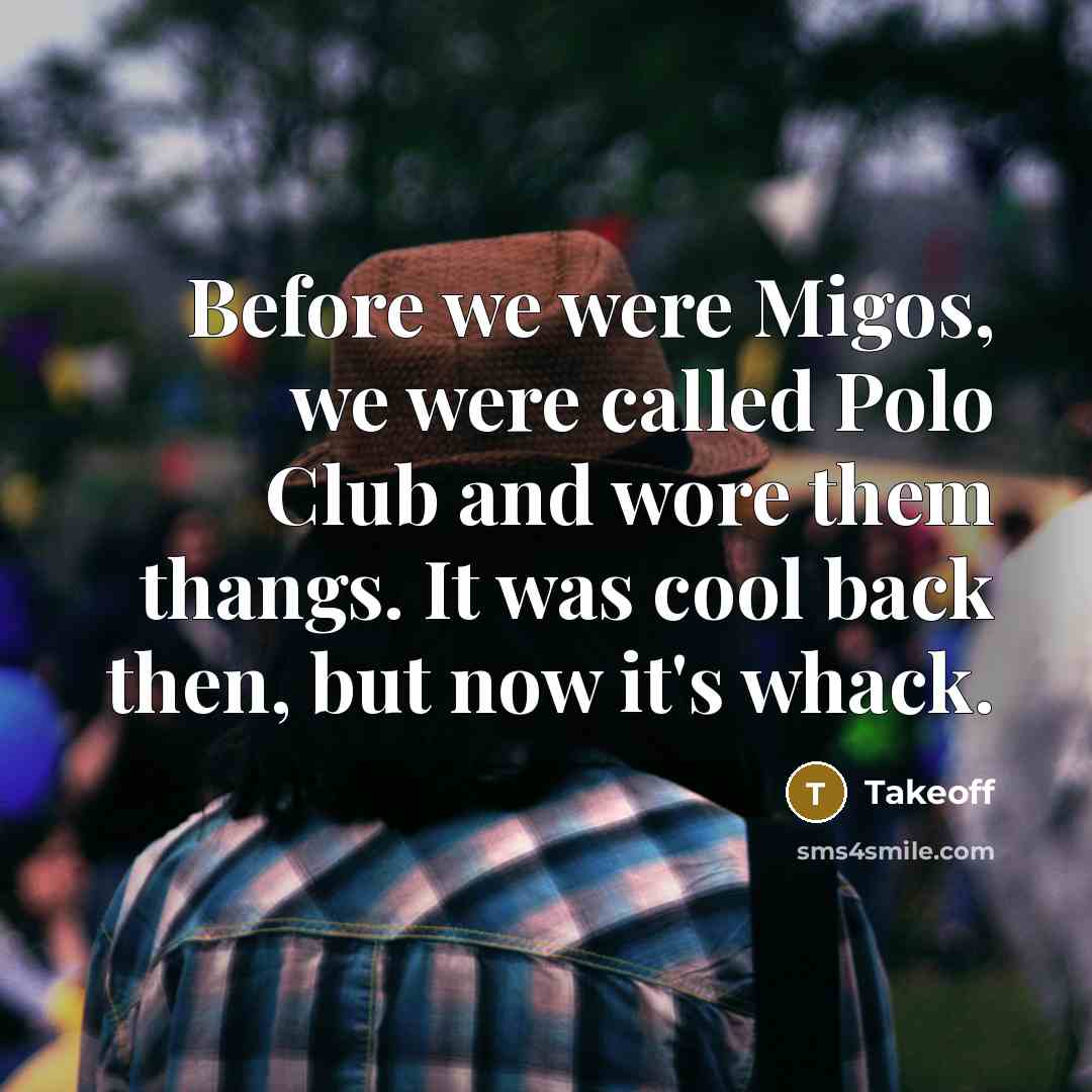 “Before we were Migos, we were called Polo Club and…” quote by Takeoff