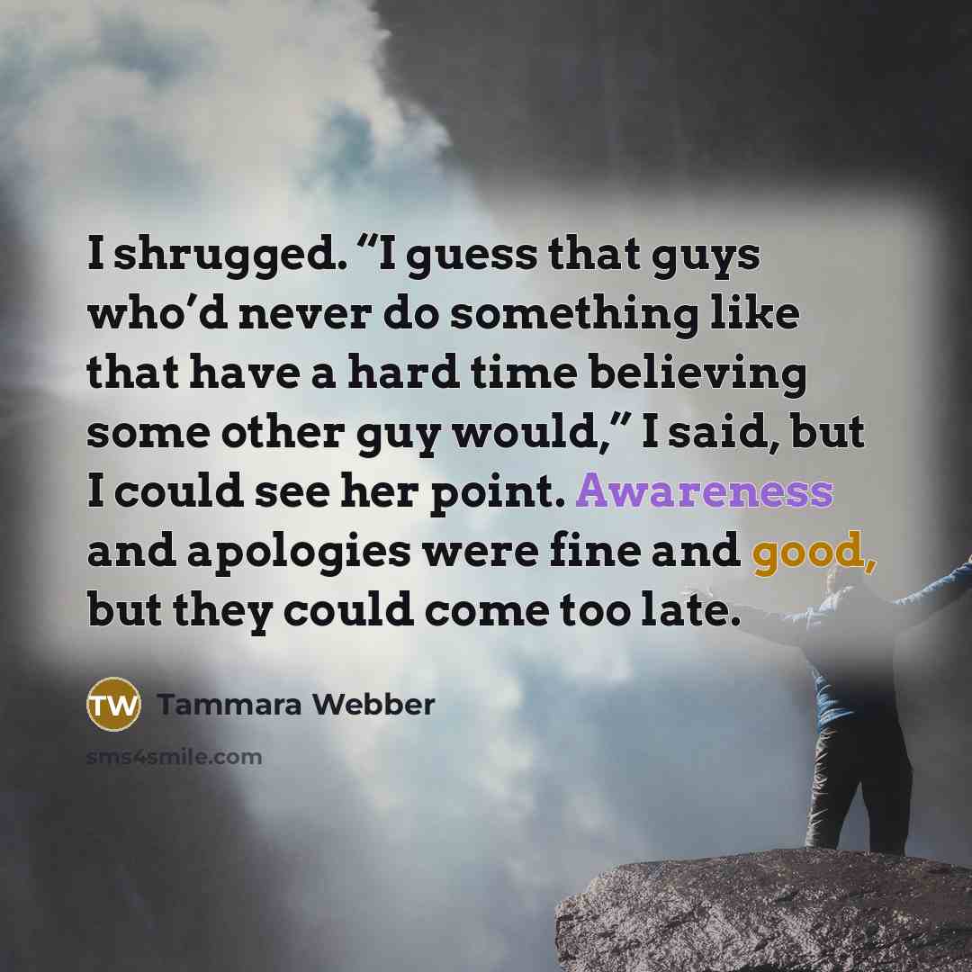 “I shrugged. “I guess that guys who’d never do something…” quote by Tammara Webber