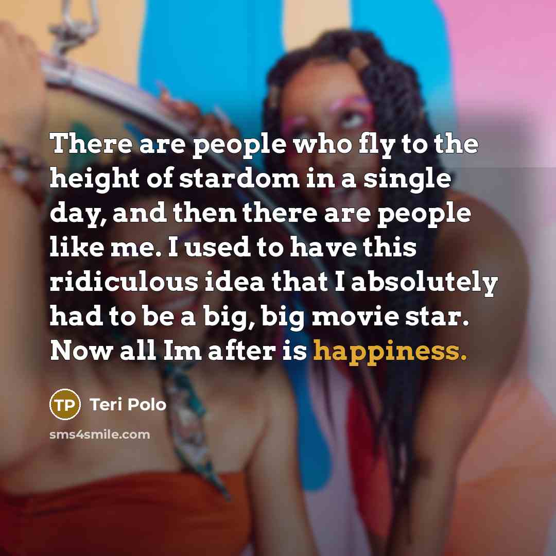 “There are people who fly to the height of stardom…” quote by Teri Polo