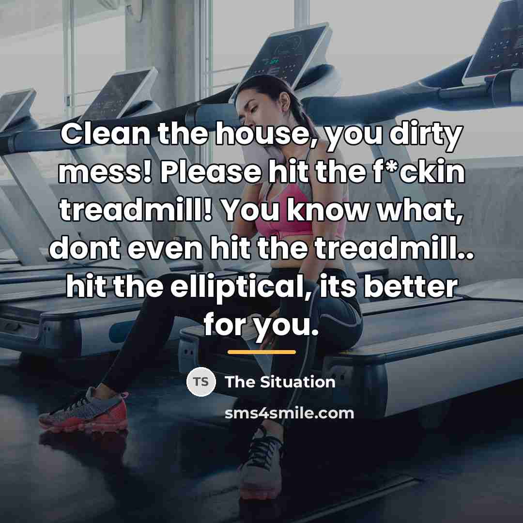 “Clean the house, you dirty mess! Please hit the f*ckin…” quote by The Situation