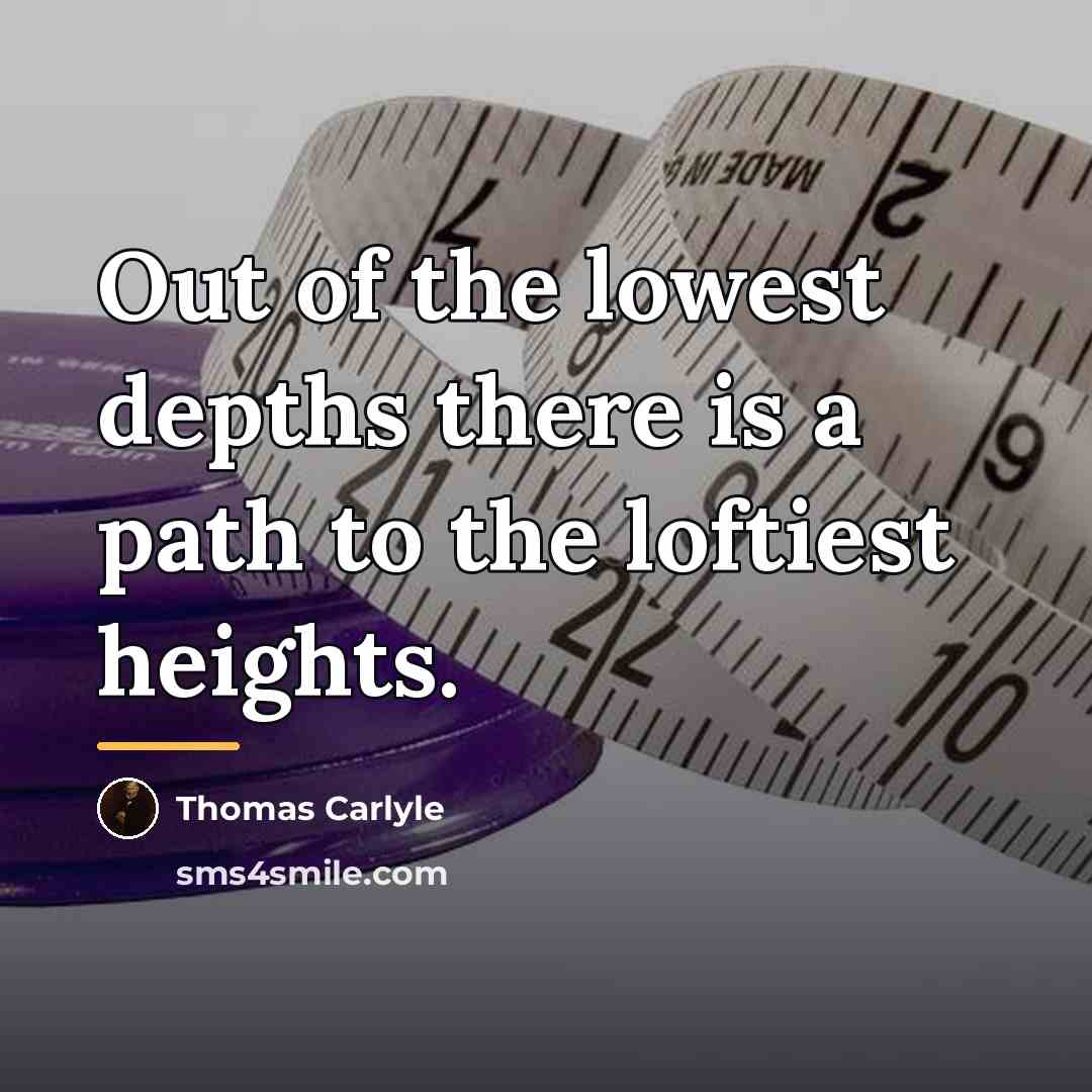“Out of the lowest depths there is a path to…” quote by Thomas Carlyle