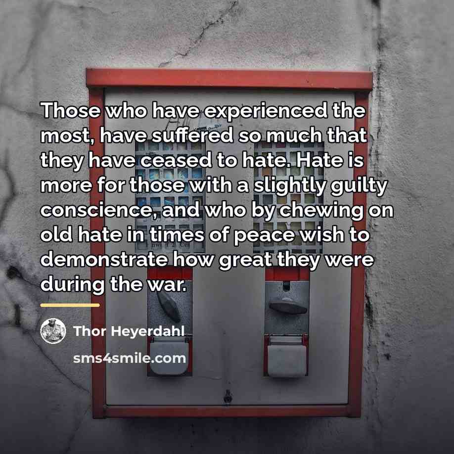 “Those who have experienced the most, have suffered so much…” quote by Thor Heyerdahl