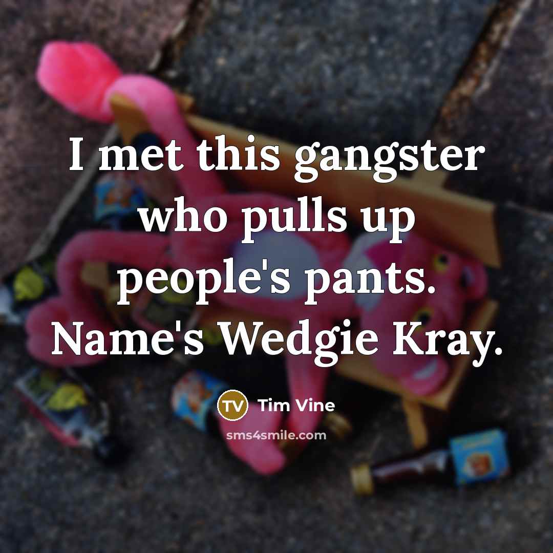 “I met this gangster who pulls up people's pants. Name's…” quote by Tim Vine