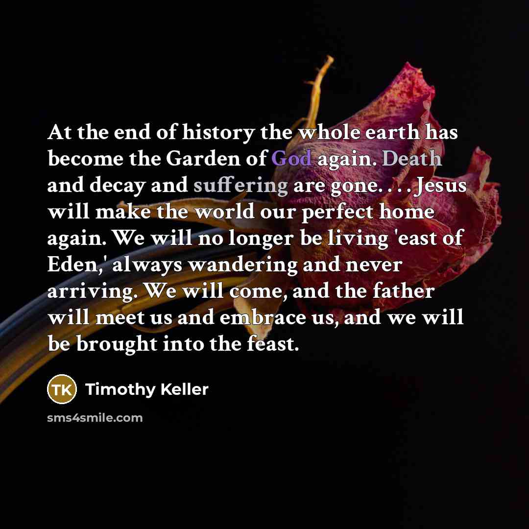 “At the end of history the whole earth has become…” quote by Timothy Keller