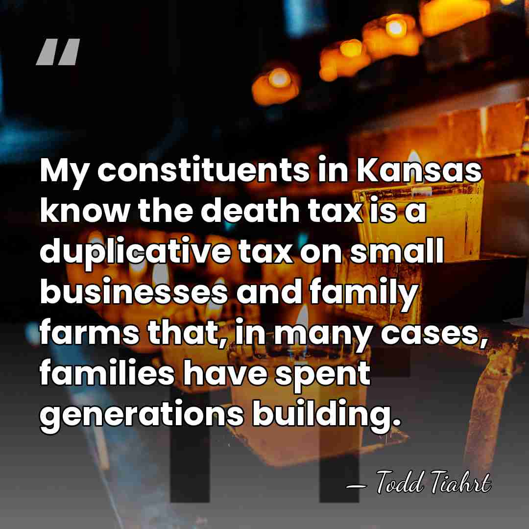 My constituents in Kansas know the death tax is a duplicative tax&hellip; - Todd Tiahrt