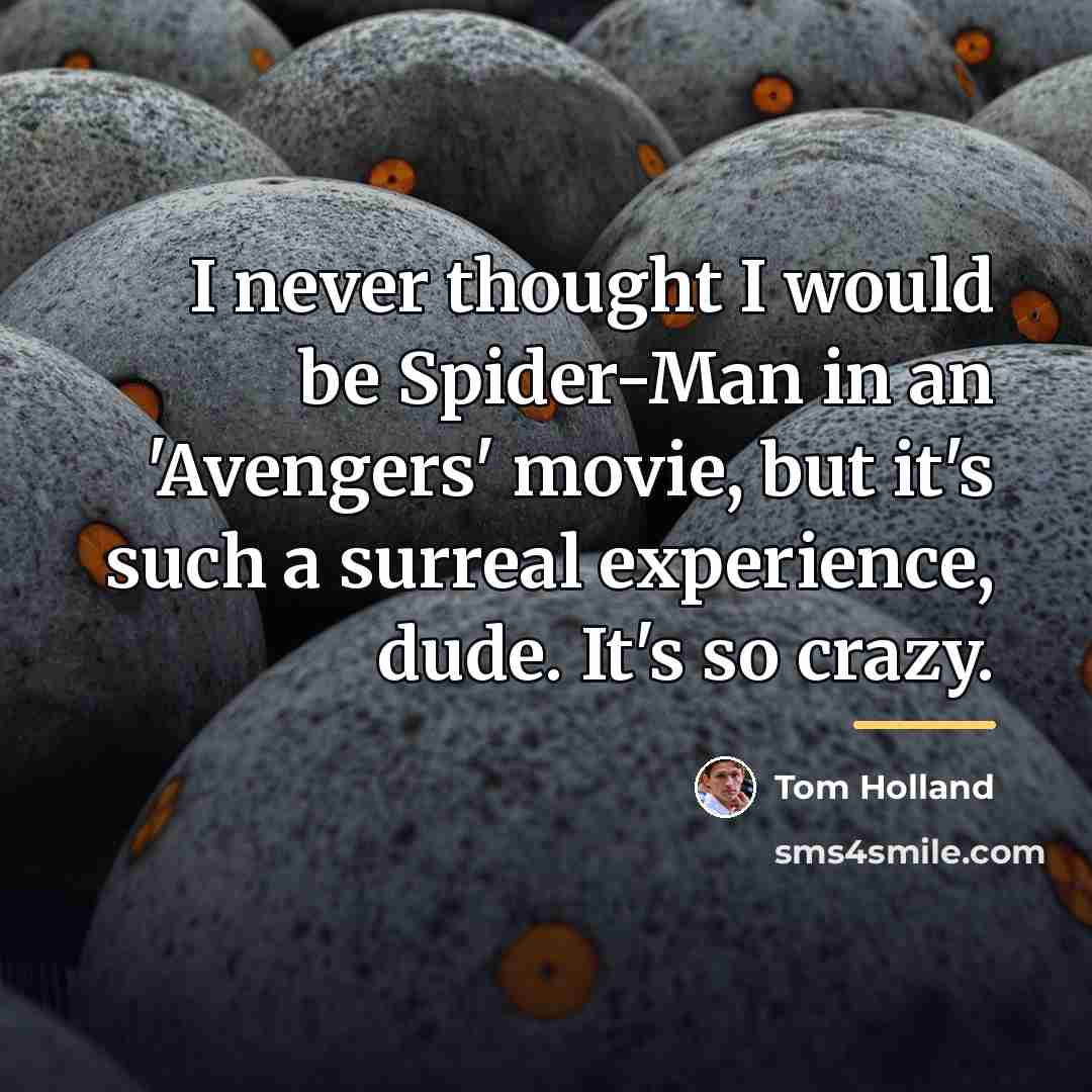 “I never thought I would be Spider-Man in an 'Avengers'…” quote by Tom Holland