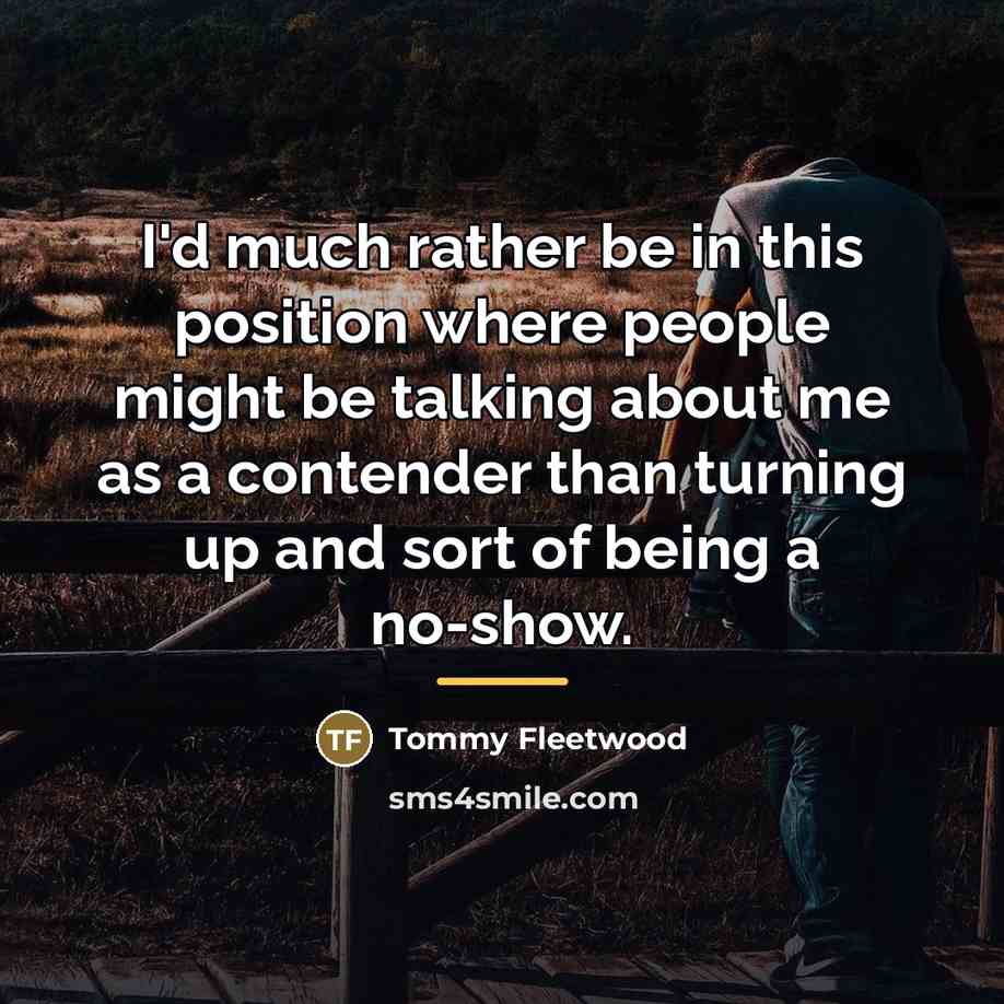 “I'd much rather be in this position where people might…” quote by Tommy Fleetwood