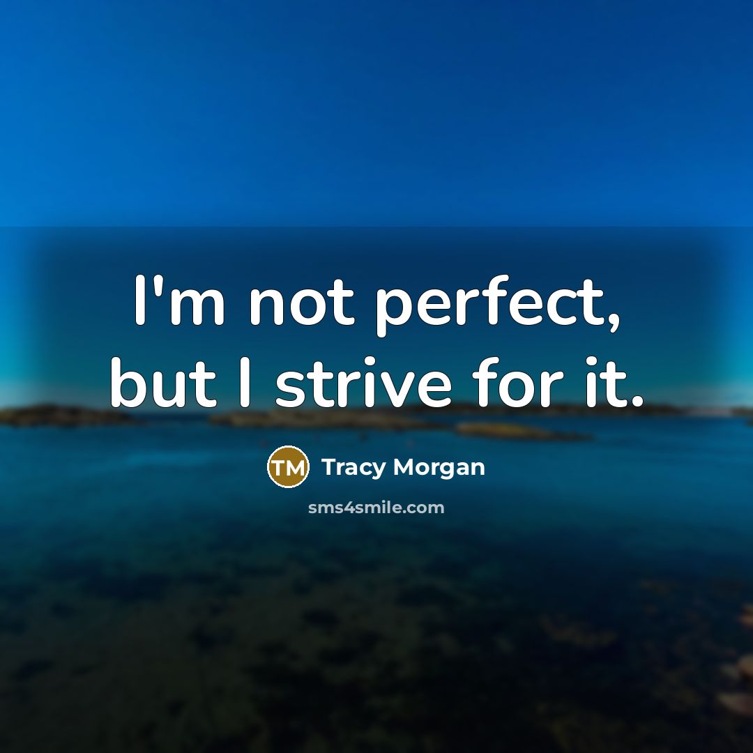 “I'm not perfect, but I strive for it.…” quote by Tracy Morgan
