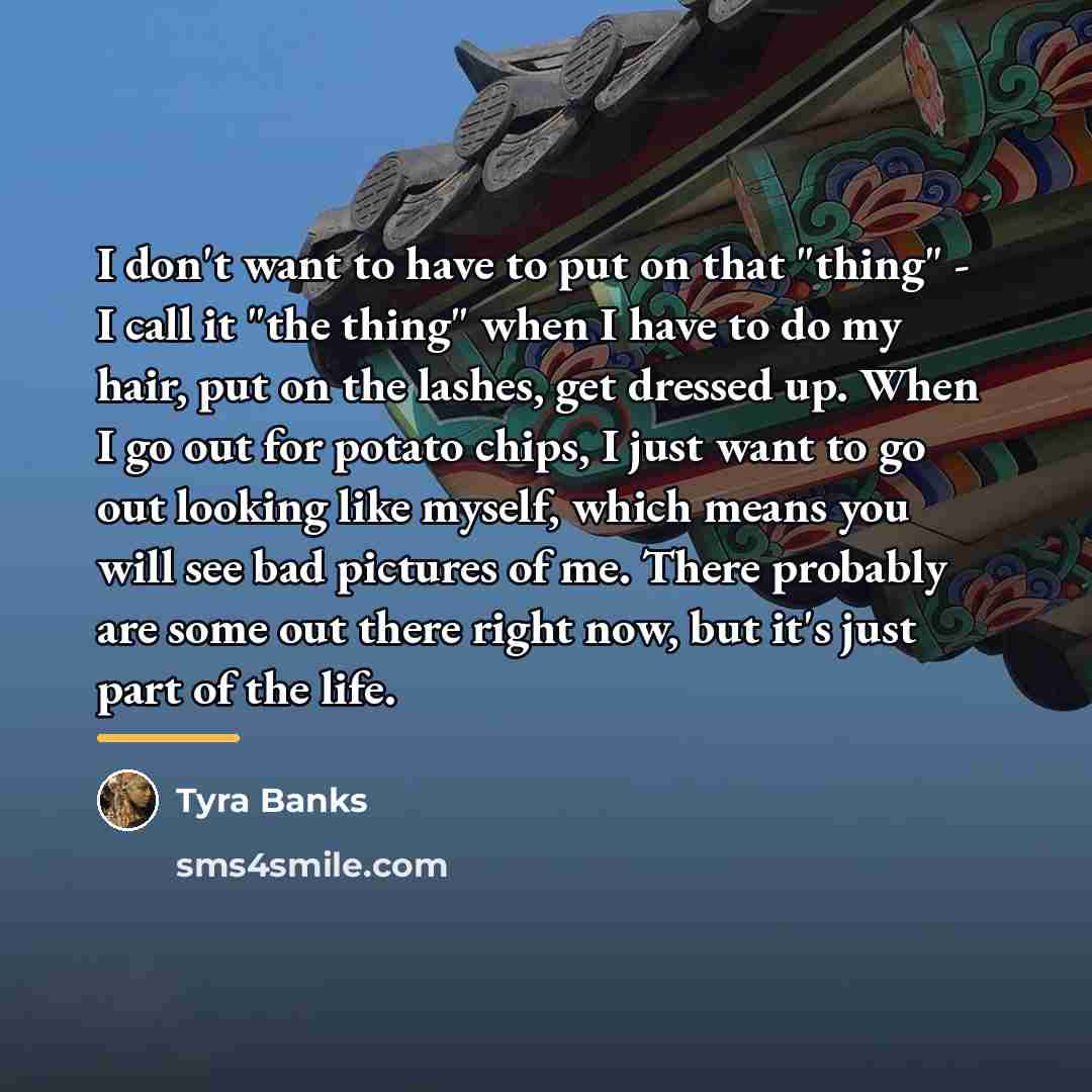 “I don't want to have to put on that "thing"…” quote by Tyra Banks