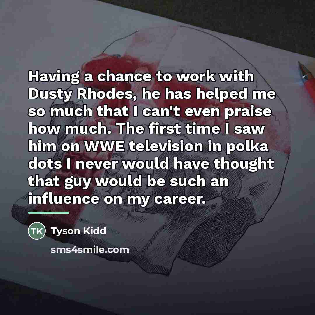 “Having a chance to work with Dusty Rhodes, he has…” quote by Tyson Kidd