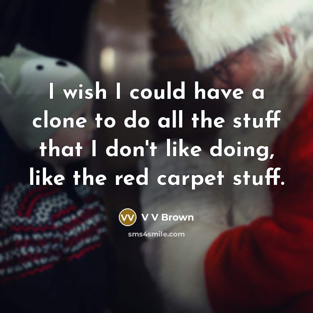 “I wish I could have a clone to do all…” quote by V V Brown