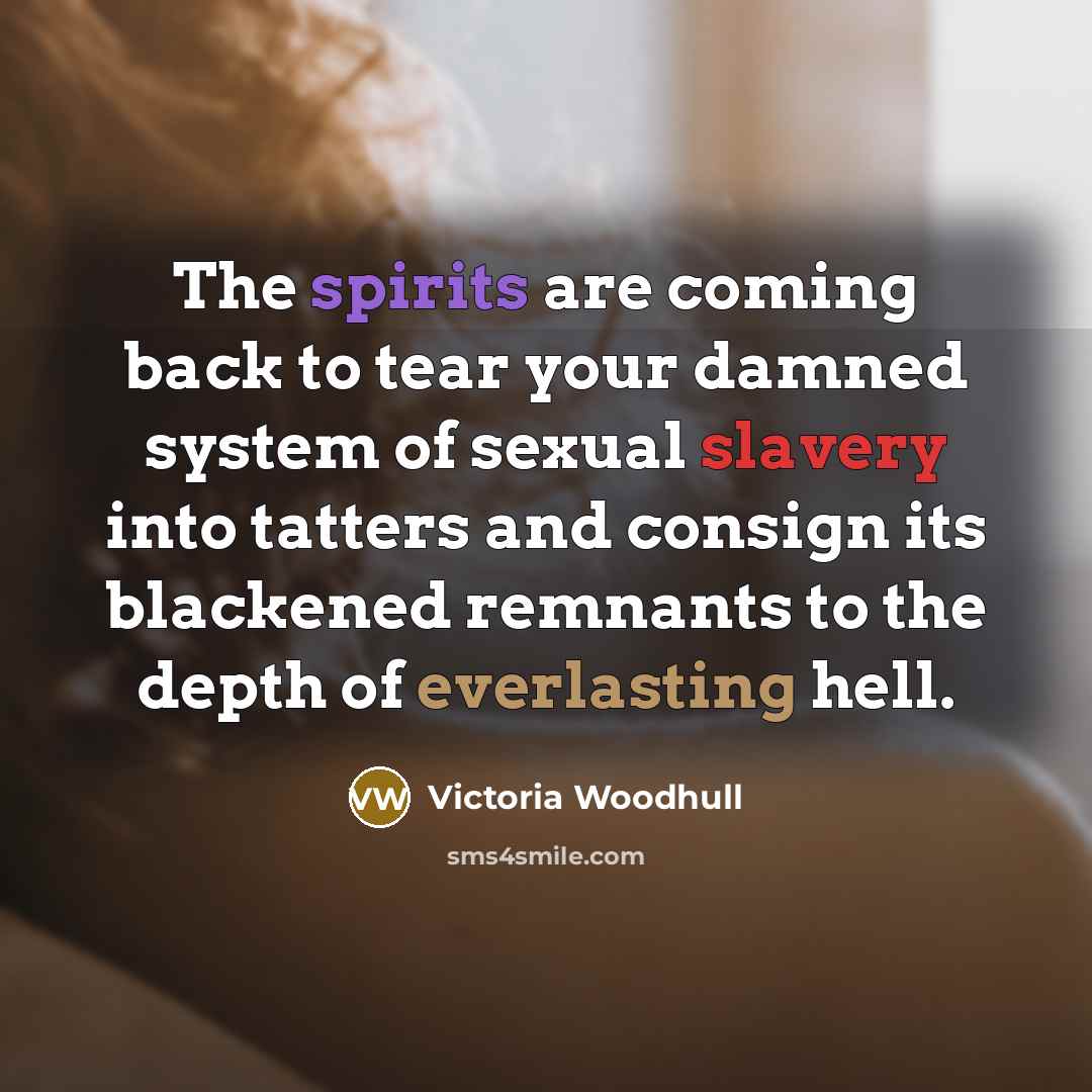 “The spirits are coming back to tear your damned system…” quote by Victoria Woodhull