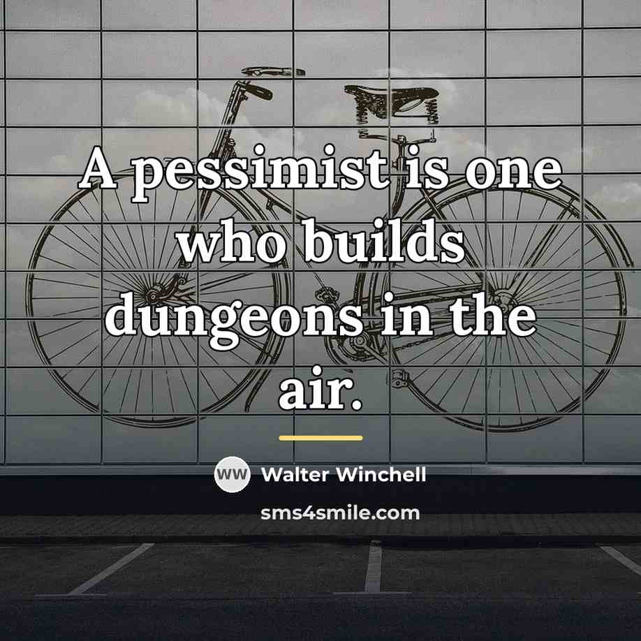 “A pessimist is one who builds dungeons in the air.…” quote by Walter Winchell