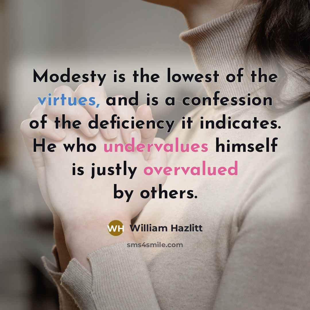 “Modesty is the lowest of the virtues, and is a…” quote by William Hazlitt