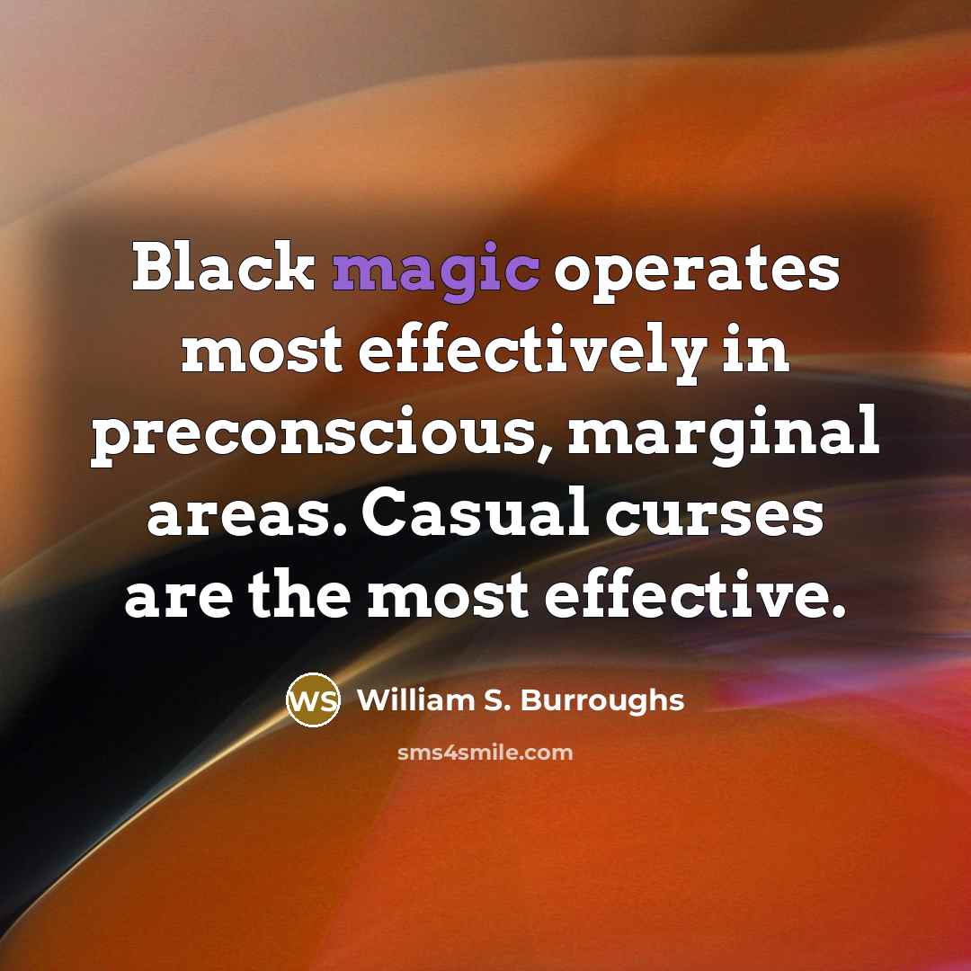 “Black magic operates most effectively in preconscious, marginal areas. Casual…” quote by William S. Burroughs