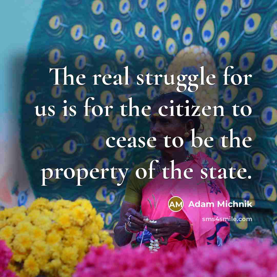 “The real struggle for us is for the citizen to…” quote by Adam Michnik