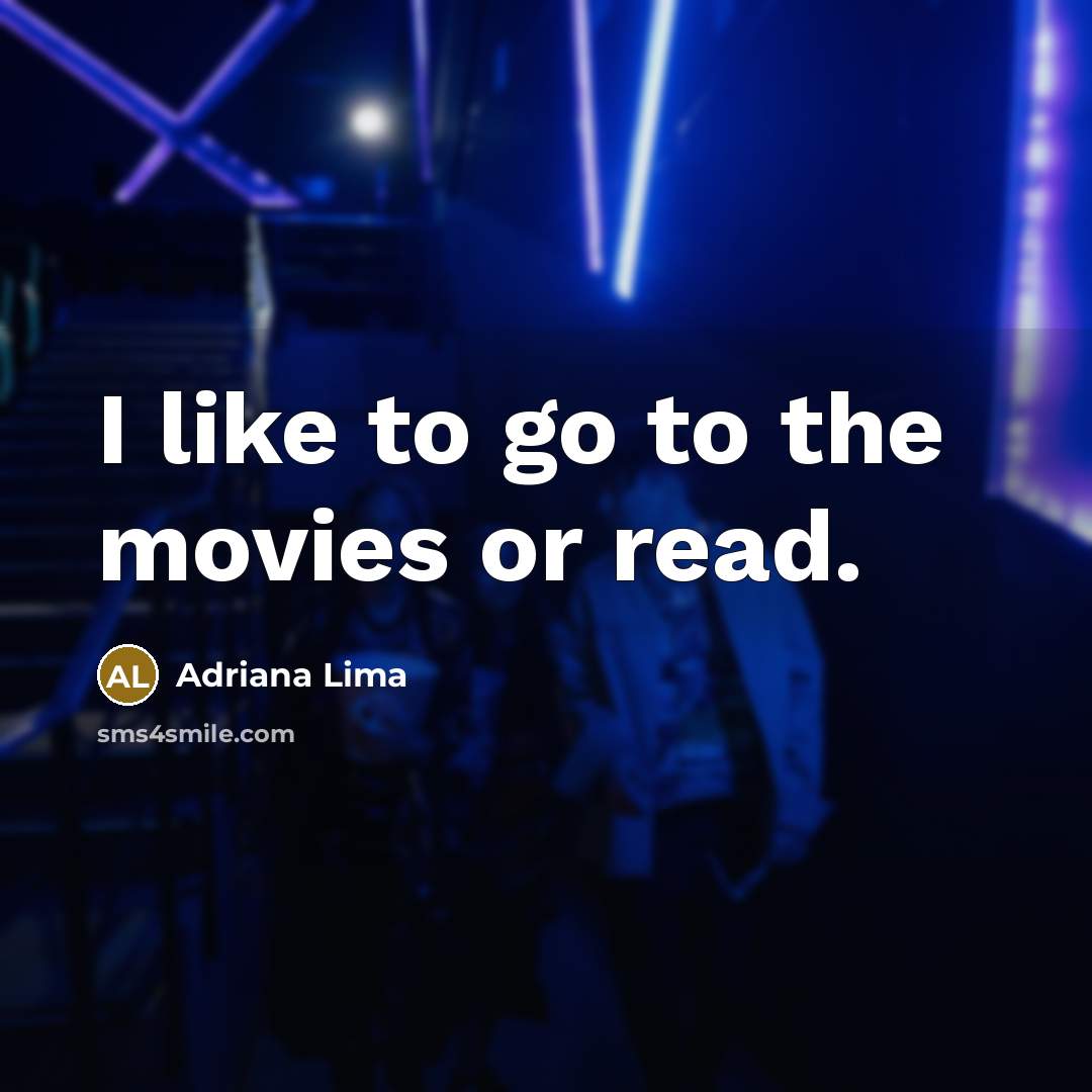 “I like to go to the movies or read.…” quote by Adriana Lima