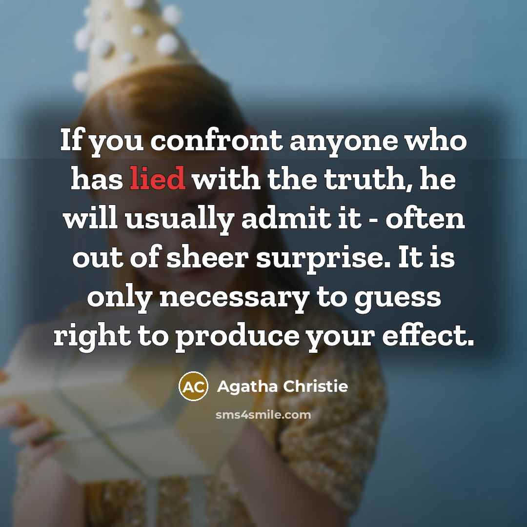 “If you confront anyone who has lied with the truth,…” quote by Agatha Christie