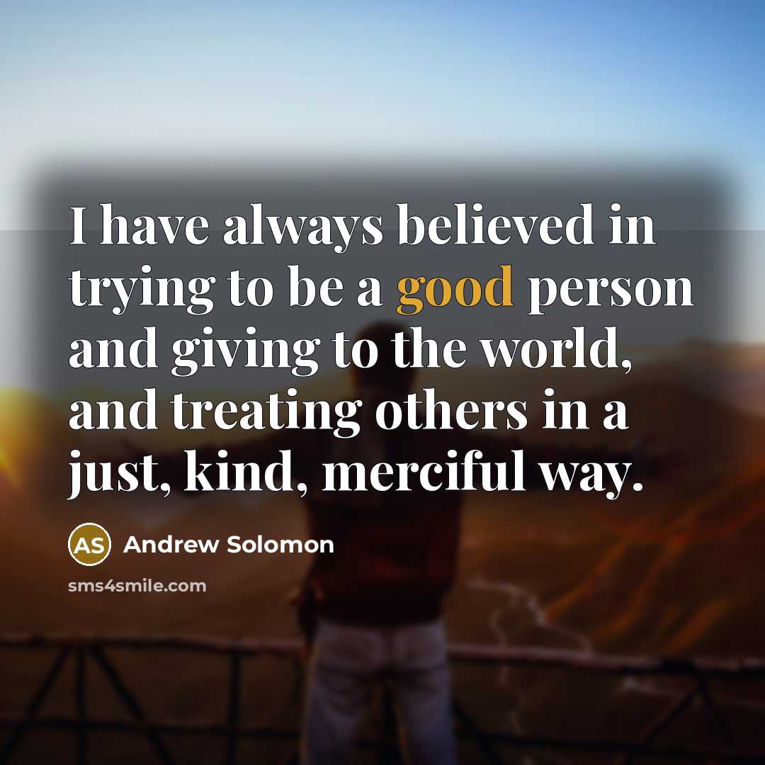 “I have always believed in trying to be a good…” quote by Andrew Solomon