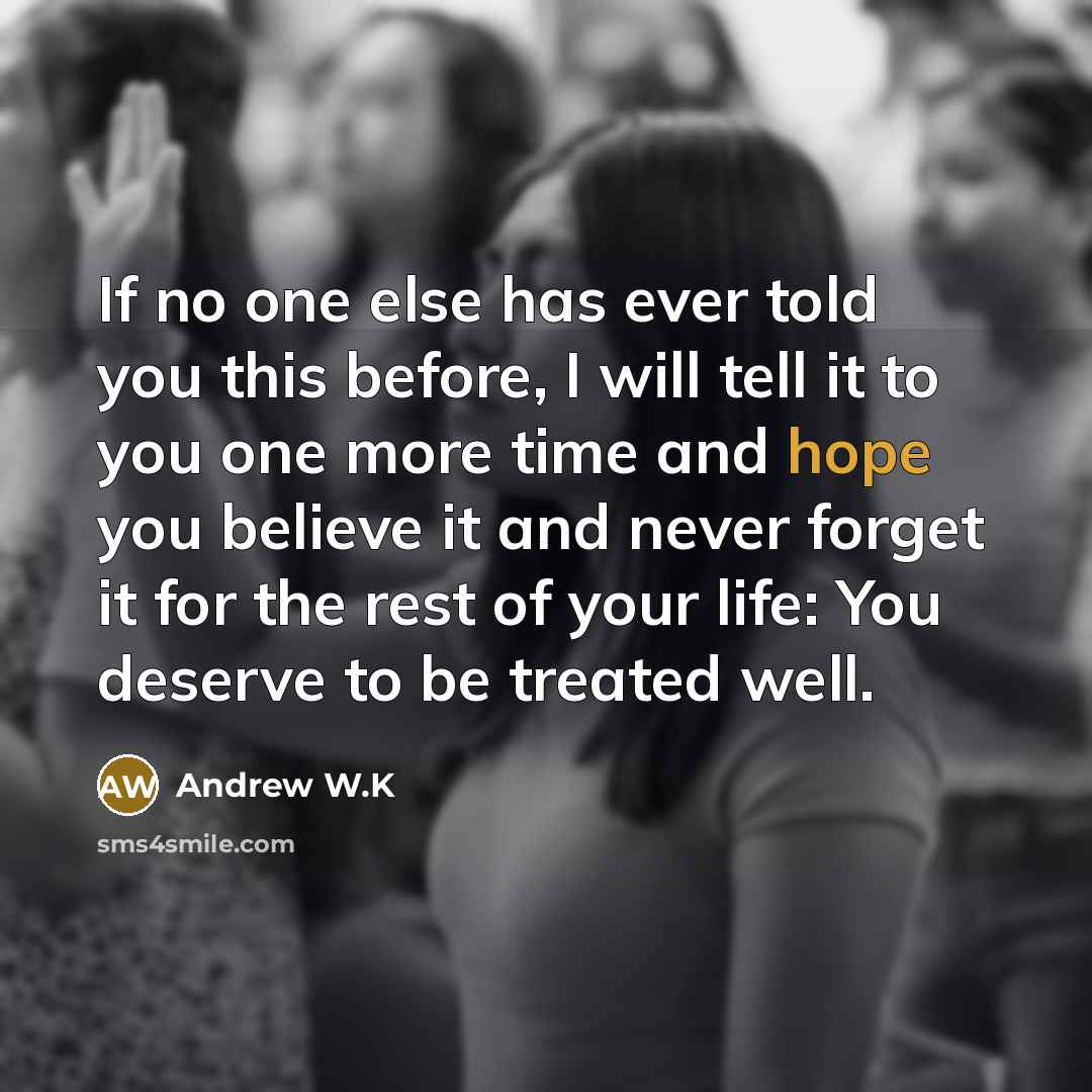 “If no one else has ever told you this before,…” quote by Andrew W.K