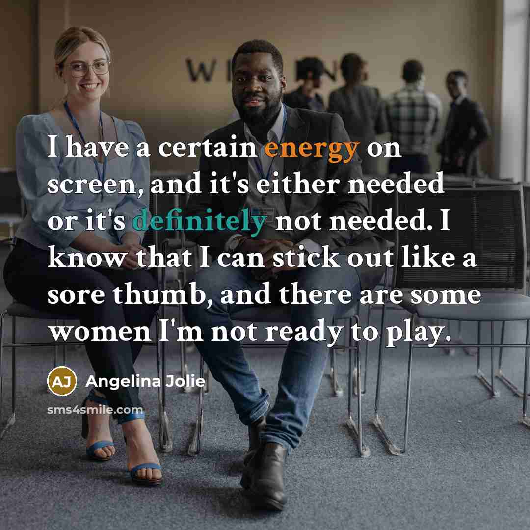 “I have a certain energy on screen, and it's either…” quote by Angelina Jolie
