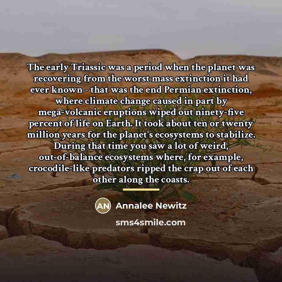 “The early Triassic was a period when the planet was…” quote by Annalee Newitz