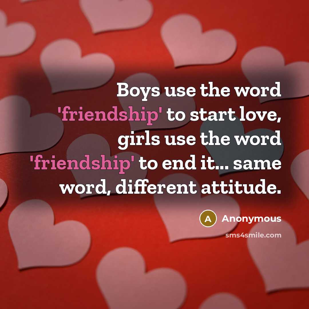 “Boys use the word 'friendship' to start love, girls use…” quote by Anonymous