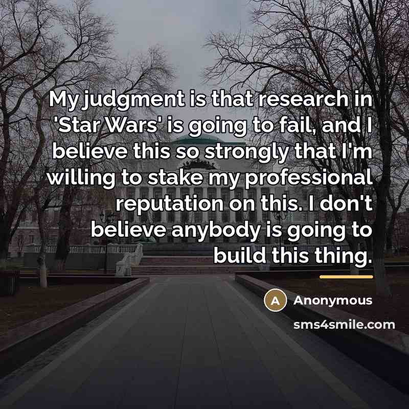 “My judgment is that research in 'Star Wars' is going…” quote by Anonymous