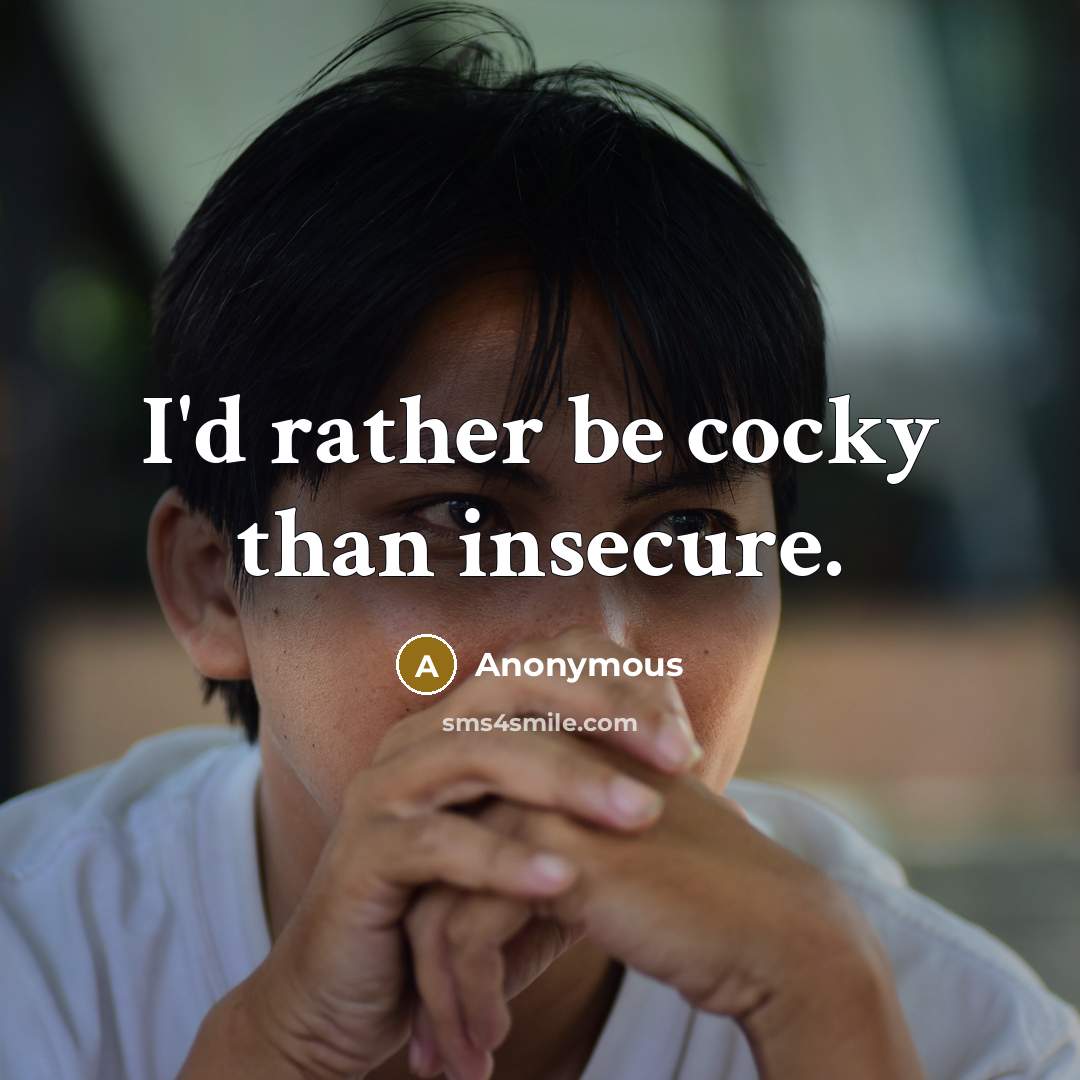 “I'd rather be cocky than insecure.…” quote by Anonymous