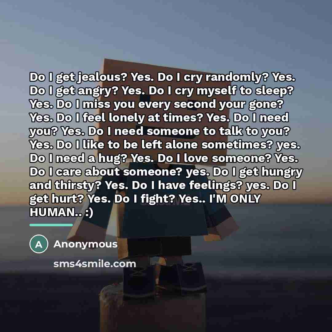 “Do I get jealous? Yes. Do I cry randomly? Yes.…” quote by Anonymous