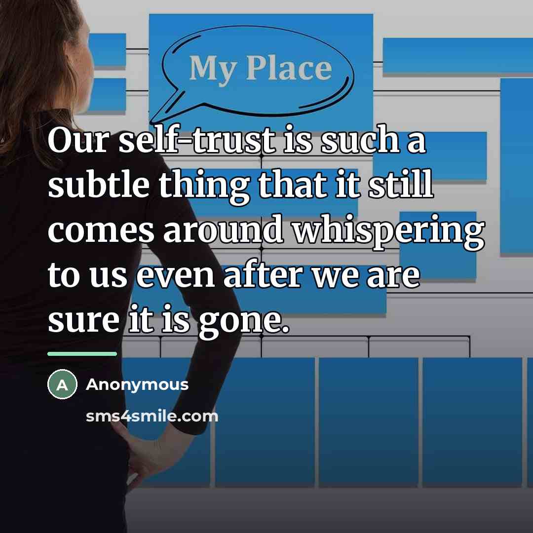 “Our self-trust is such a subtle thing that it still…” quote by Anonymous