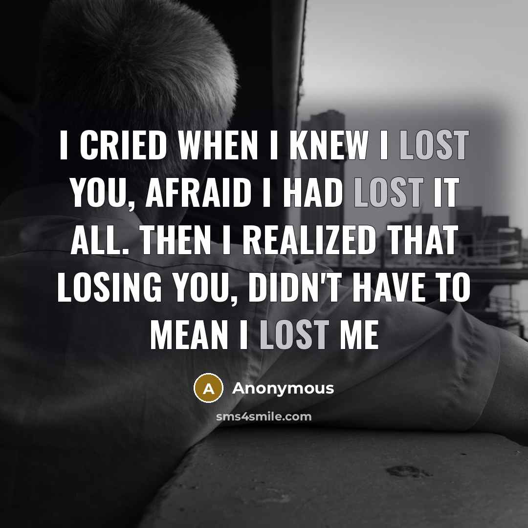 “I cried when I knew I lost you, afraid I…” quote by Anonymous