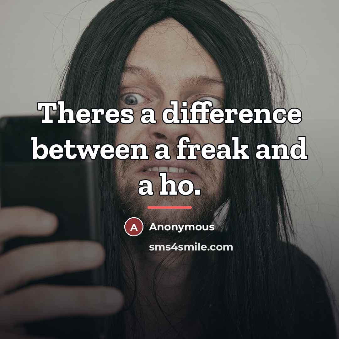 “Theres a difference between a freak and a ho.…” quote by Anonymous