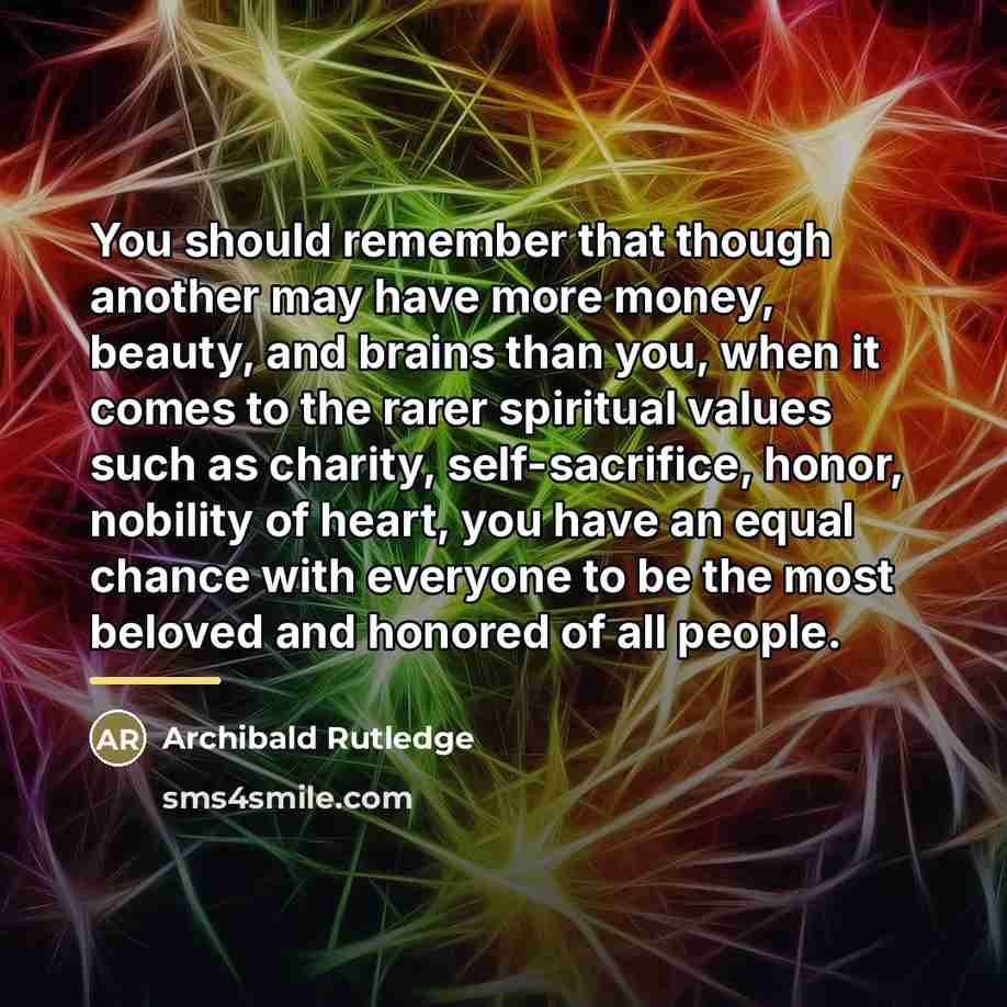 “You should remember that though another may have more money,…” quote by Archibald Rutledge