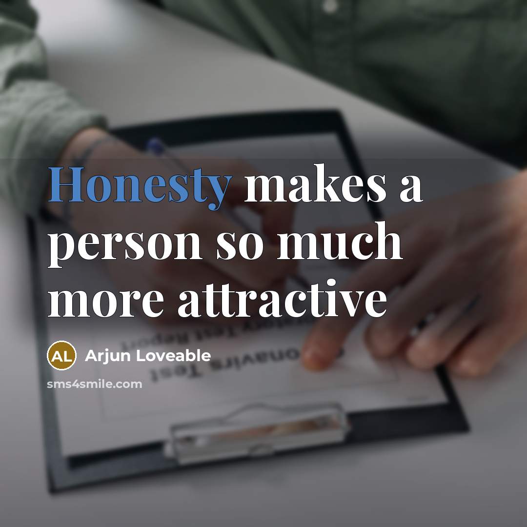 “Honesty makes a person so much more attractive…” quote by Arjun Loveable