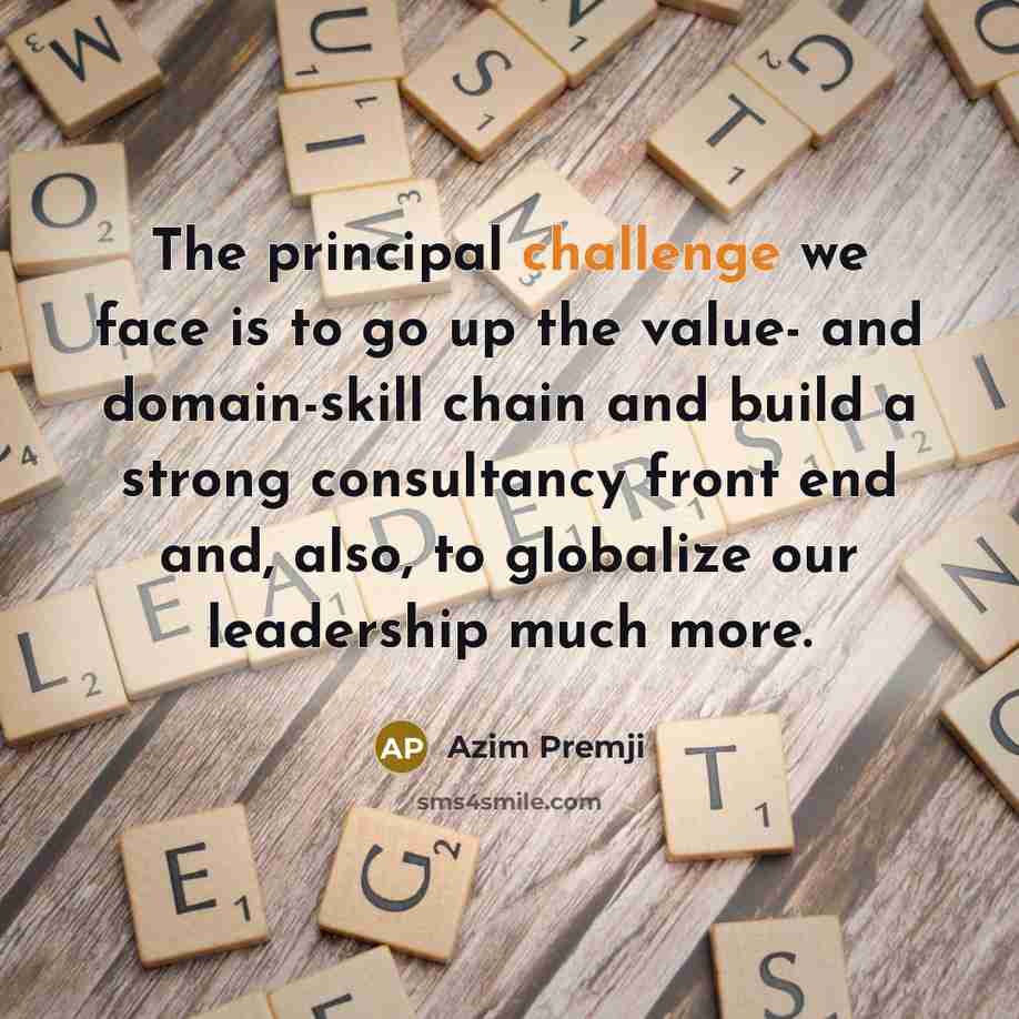“The principal challenge we face is to go up the…” quote by Azim Premji