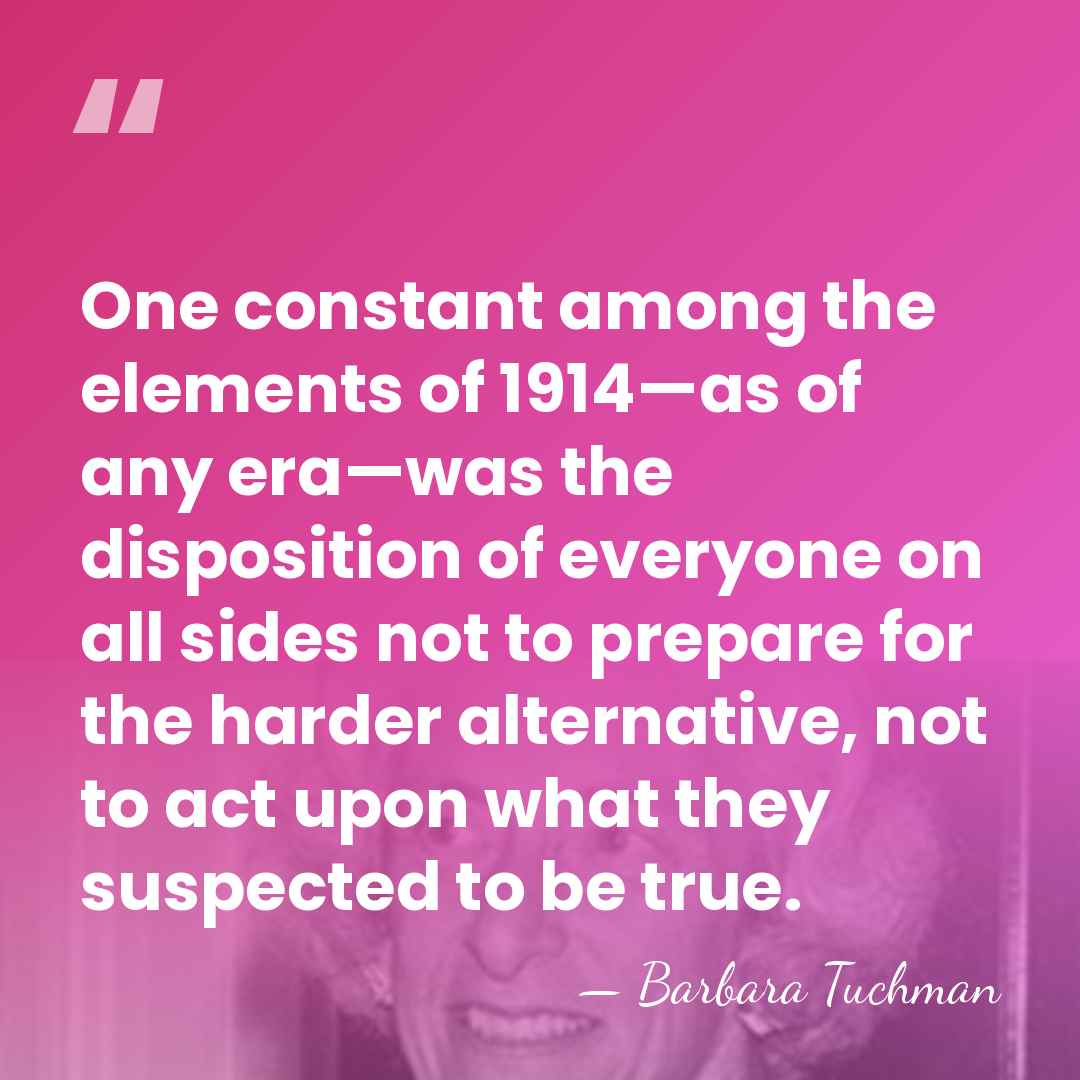 One constant among the elements of 1914—as of any era—was the disposition&hellip; - Barbara Tuchman