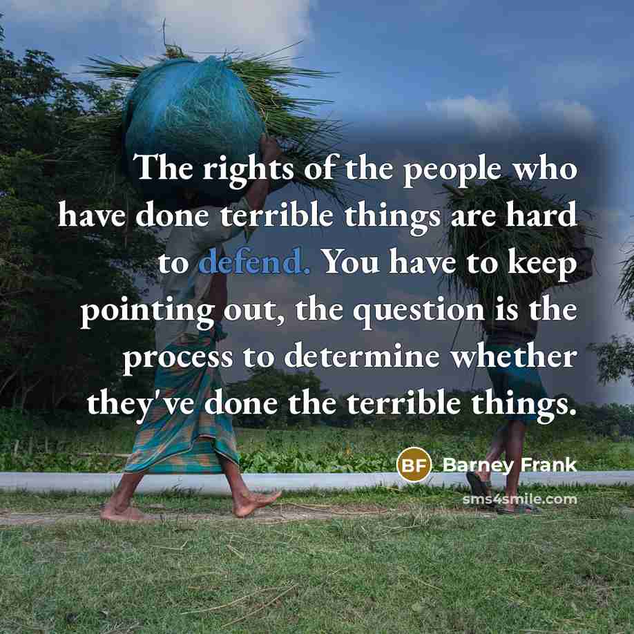 “The rights of the people who have done terrible things…” quote by Barney Frank