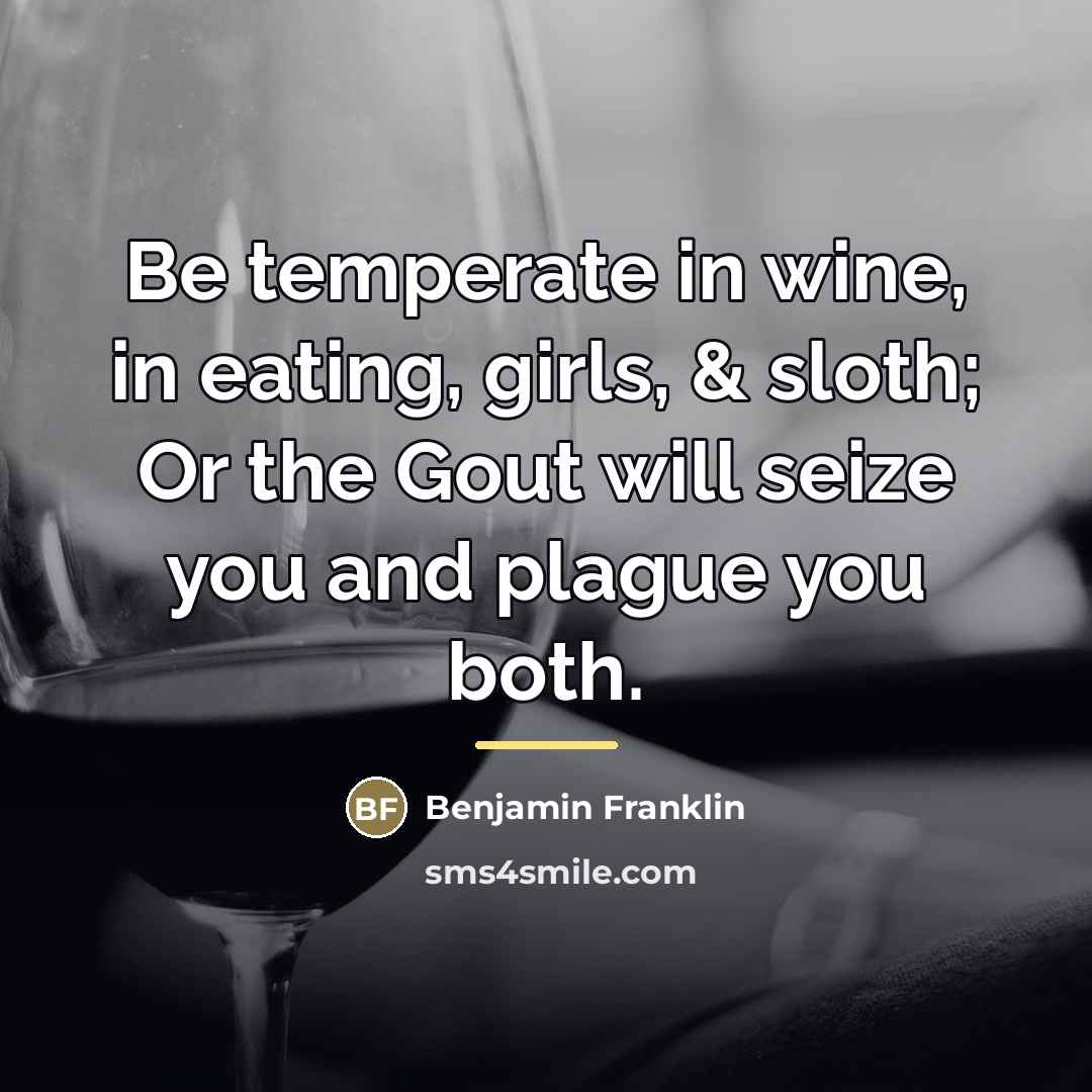 “Be temperate in wine, in eating, girls, & sloth; Or…” quote by Benjamin Franklin