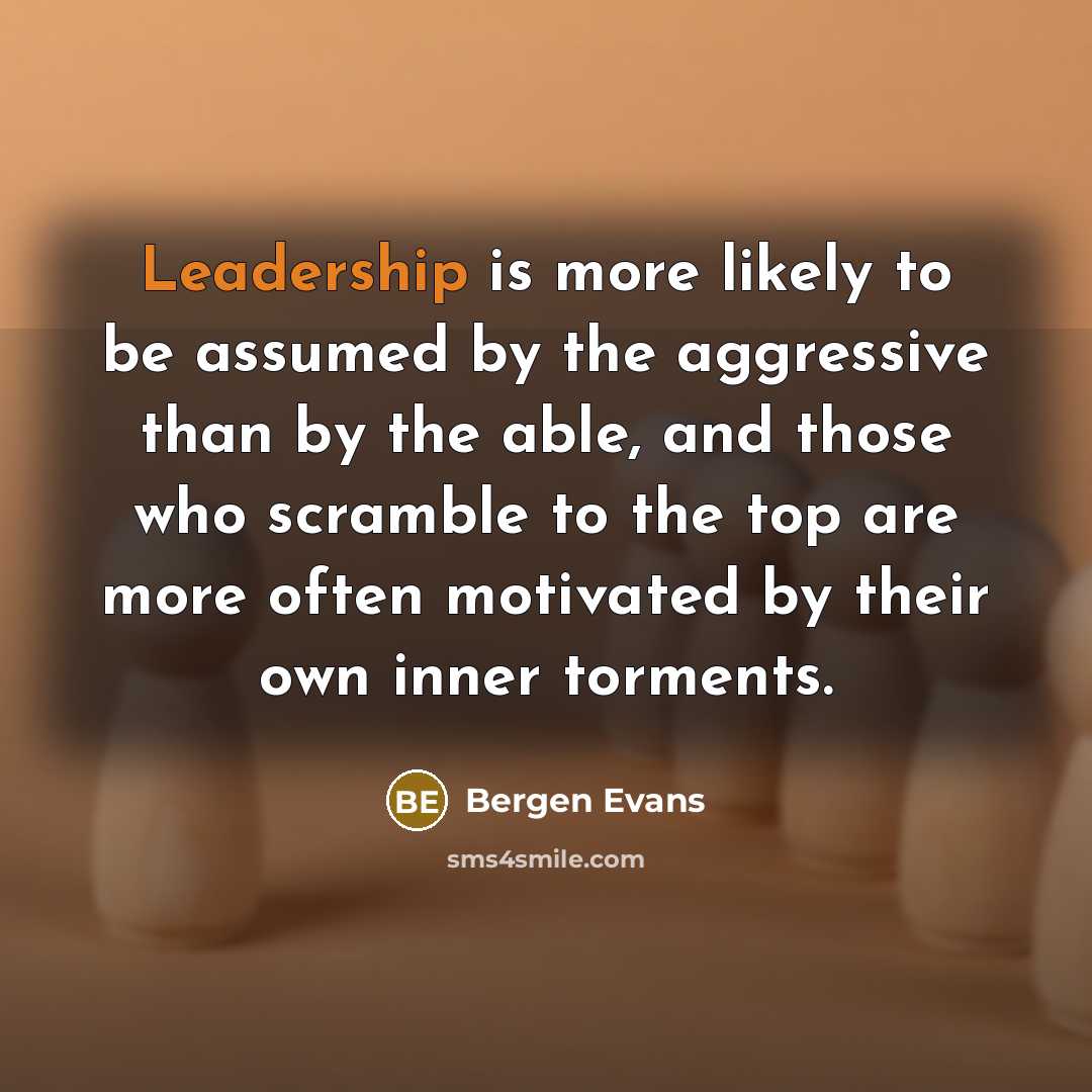 “Leadership is more likely to be assumed by the aggressive…” quote by Bergen Evans