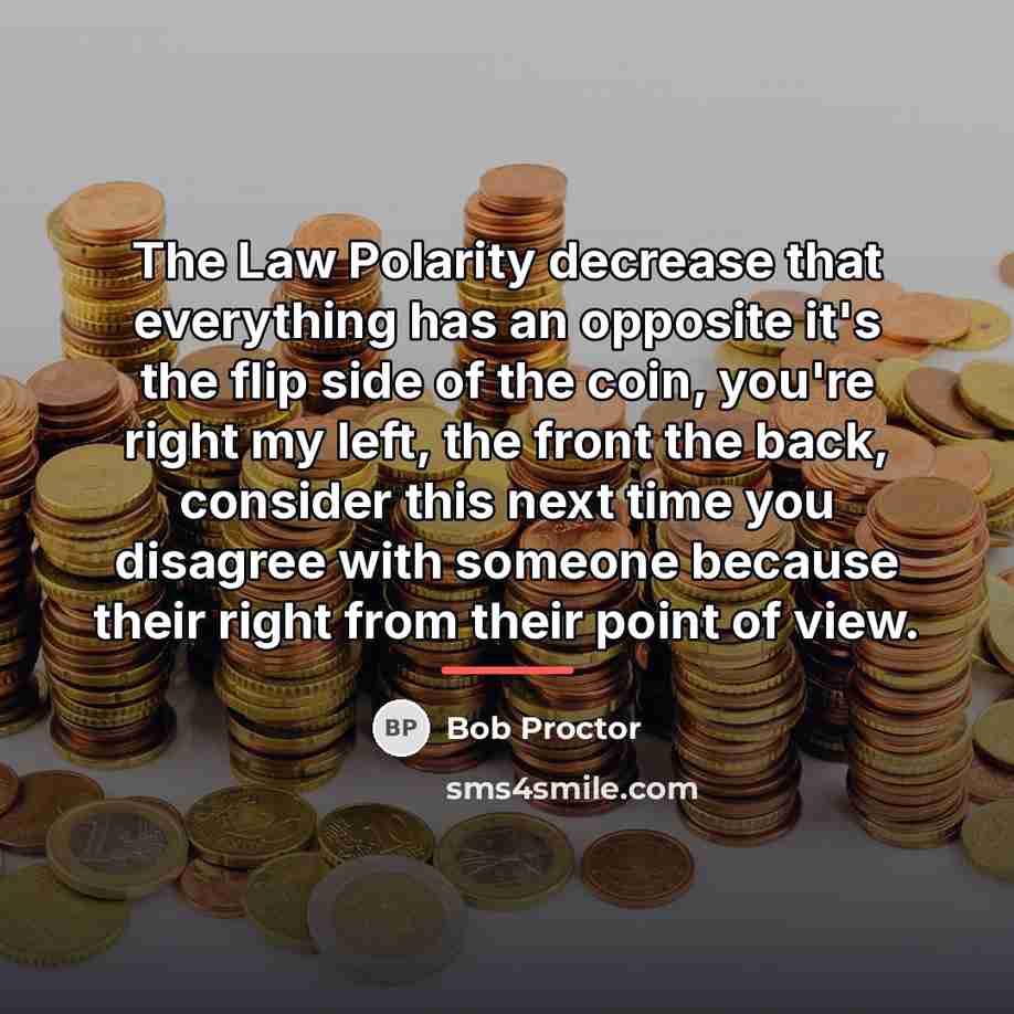 “The Law Polarity decrease that everything has an opposite it's…” quote by Bob Proctor