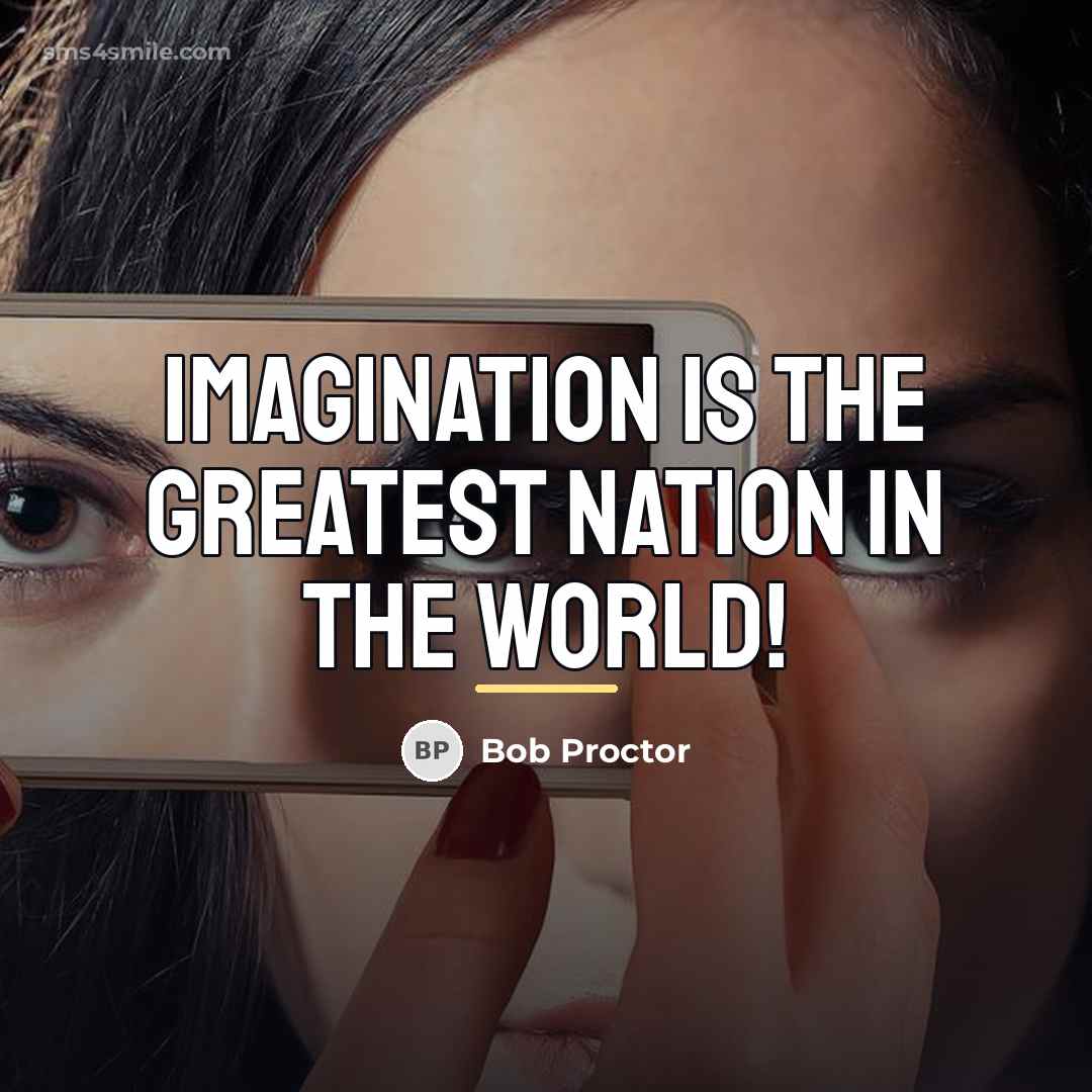 “Imagination is the greatest nation in the world!…” quote by Bob Proctor
