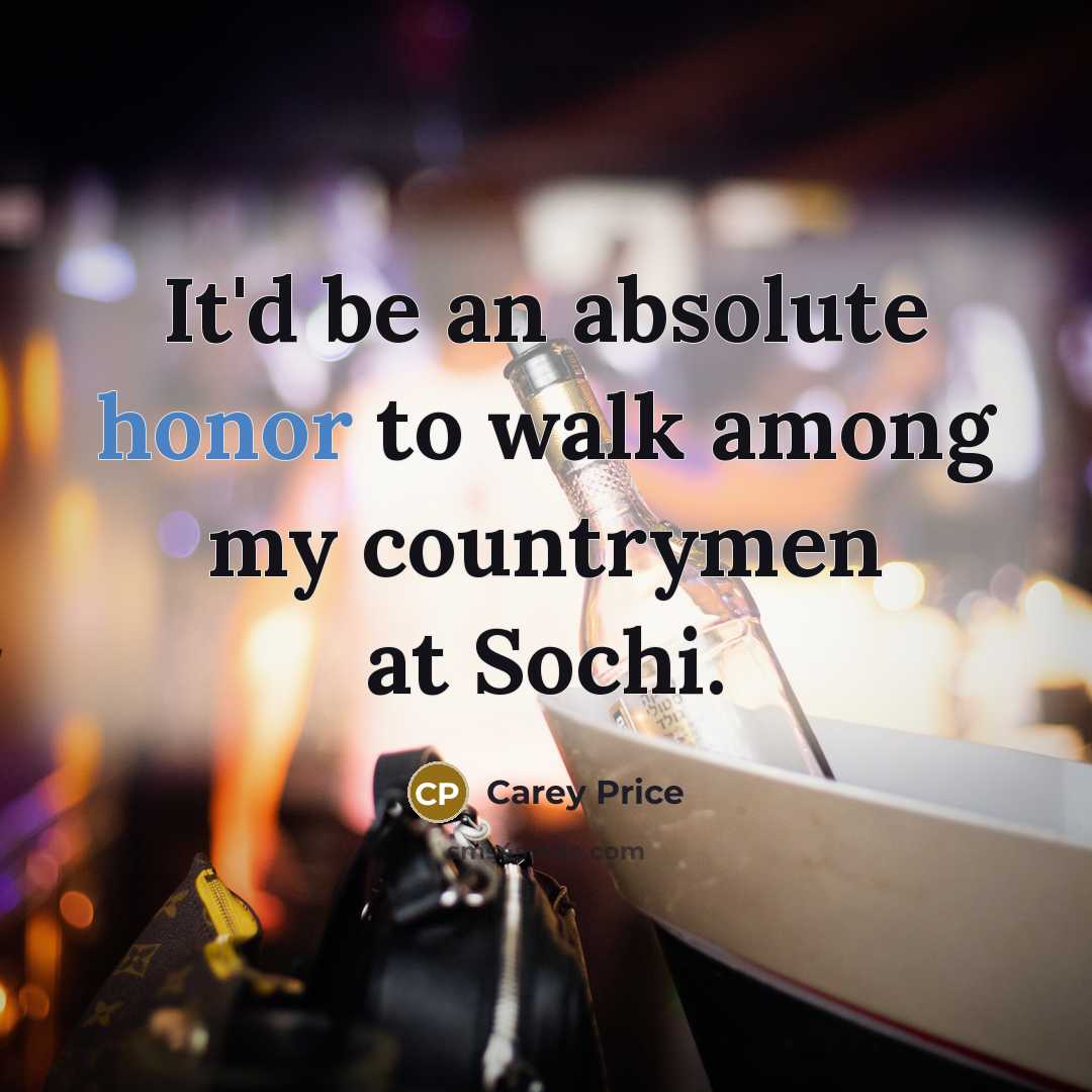 “It'd be an absolute honor to walk among my countrymen…” quote by Carey Price